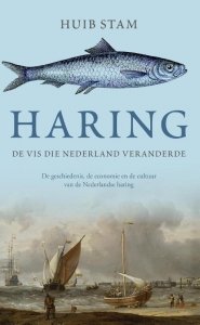 Stam, Huib - Haring - de vis die Nederland veranderde