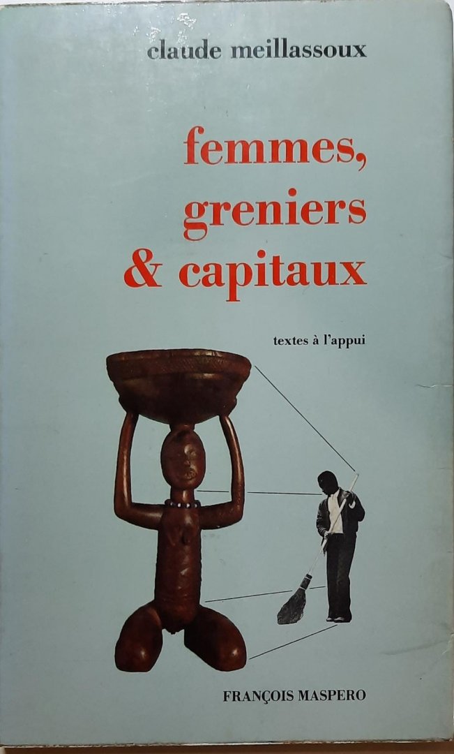 MEILLASSOUX Claude - Femmes, greniers & capitaux - textes à l'appui