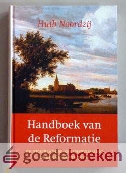 Noordzij, Huib - Handboek van de Reformatie --- De Nederlandse Kerkhervorming in de zestiende en zeventiende eeuw