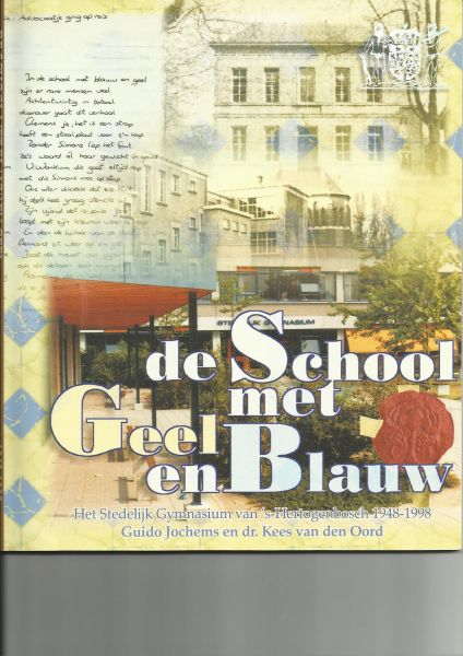 Oord, Kees van den Dr. - Gent, Luc van - Jochems, Guido - Stedelijk Gymnasium 's-Hertogenbosch 1848-1998. Deel 1: Een Heerlijke Tijd. Deel 2: De Uren gaan voorbij. Deel 3: De School met Geel en Blauw
