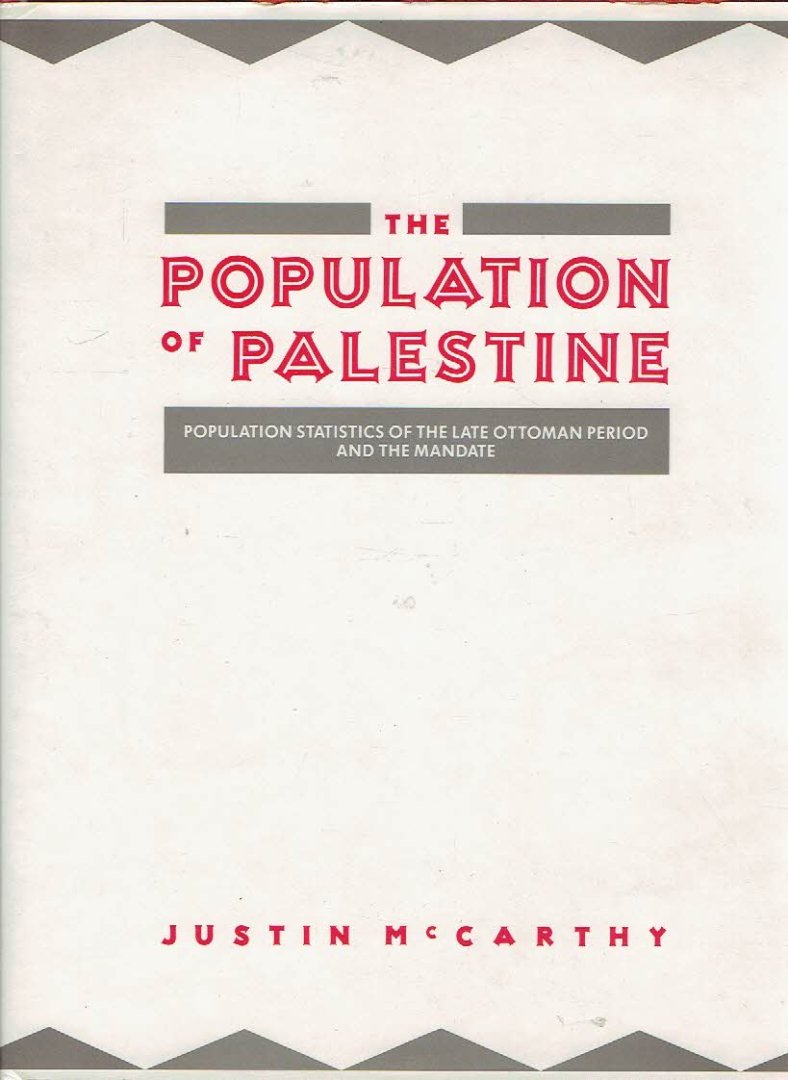 McCARTHY, Justin - The Population of Palestine - Population History and Statistics of the Late Ottoman Period and the Mandate.