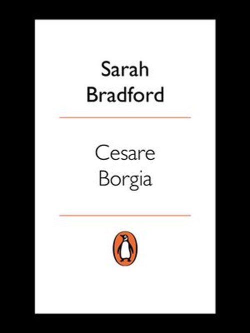 Sarah Bradford - Cesare Borgia