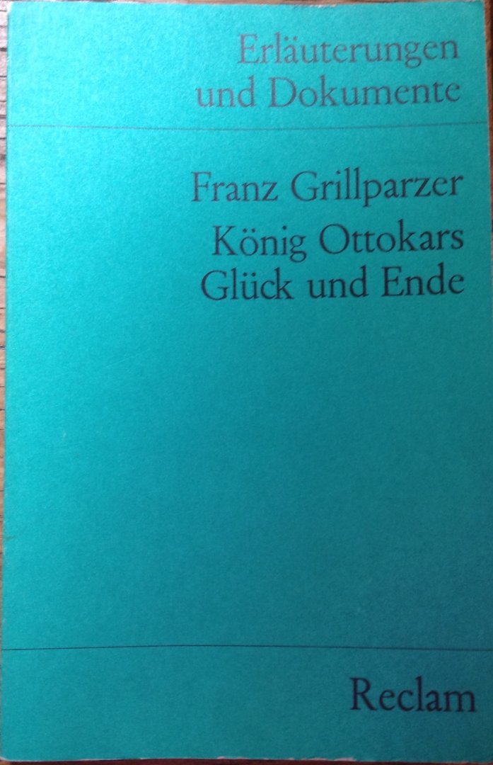 Grillparzer, Franz - König Ottokars Glück und Ende