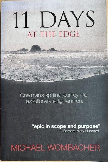 Wombacher, Michael - 11 DAYS AT THE EDGE. One Man's Spiritual Journey into Evolutionary Enlightenment.