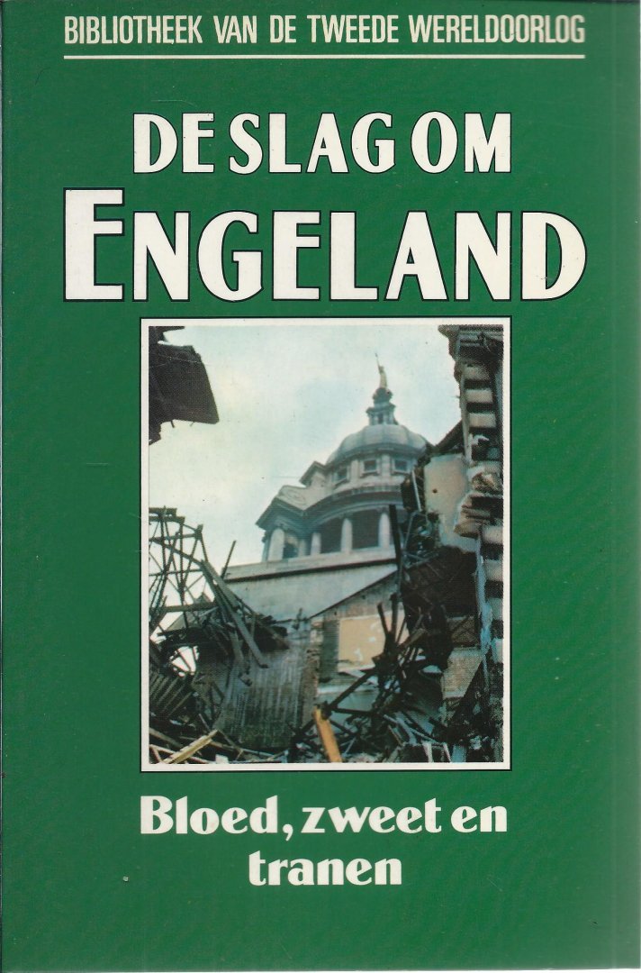 Bishop, Edward. - Bibliotheek van de Tweede Wereldoorlog; De slag om Engeland., Bloed, zweet en tranen.