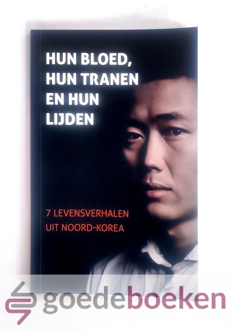 Kranendonk - Gijssen, Jannie - Hun bloed, hun tranen en hun lijden --- 7 levensverhalen uit Noord-Korea (waargebeurd)