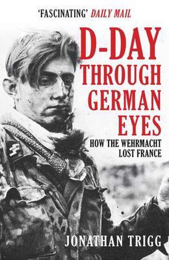 Jonathan Trigg - D-Day Through German Eyes