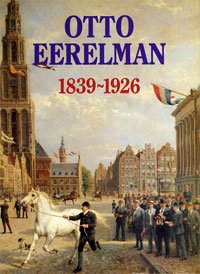 EERELMAN -  Meedendorp, drs. Teio: - Otto Eerelman 1839-1926.