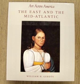 GERDTS, WILLIAM H. - The East and the Mid-Atlantic: Art Across America : Two Centuries of Regional Painting, 1710-1920.