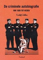 Dekker, Rudolf - De criminele autobiografie van 1600 tot heden / van blauwboekje tot bestseller