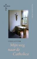 Luttik, Cees - Mijn weg naar de Catholica. Verslag van een levenslange zoektocht