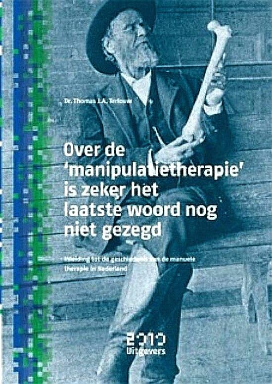 Terlouw , Thomas J. A. [ isbn 9789490951061 ]  0617 - Over de 'Manipulatietherapie' is Zeker het Laatste wWoord nog niet Gezegd . ( Inleiding tot de geschiedenis van de manuele therapie in Nederland . )  De huidige manuele therapie heeft haar wortels in de osteopathie en chiropraxie, geneesmethoden -