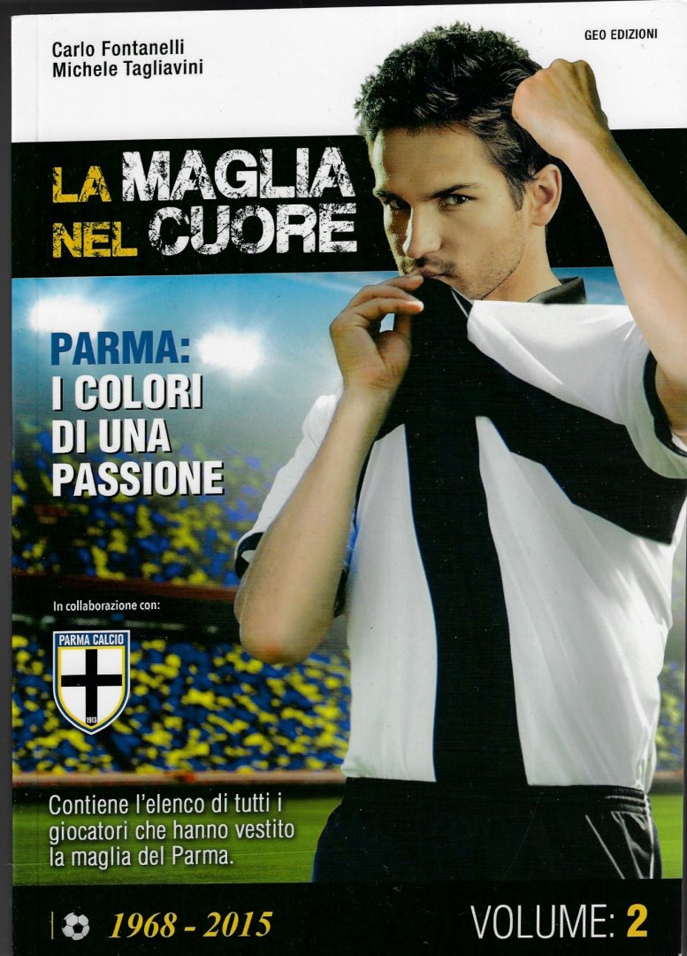 Fontanelli, Carlo e Tagliavini, Michele - La maglia nel cuore 1968-2015 Volume: 2 -Parma: i colori di una passione