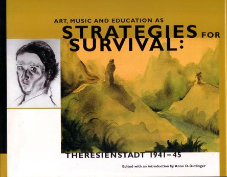 Dutlinger, Anne D. [editor] - Art, Music and Education as Strategies for Survival : Theresienstadt 1941 - 45