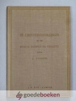 Visser (bedienaar des Goddelijken Woords te Hijum c.a., J. - De christenvervolgingen in de eerste eeuwen na Christus