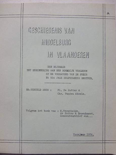 Zutter, Fl. de & Abeele, Chr. Vanden. - Geschiedenis van Middelburg in Vlaanderen. Een bijdrage tot herinnering aan een roemrijk verleden op de vooravond van de fusie na 524 jaar zelfstandig bestuur.