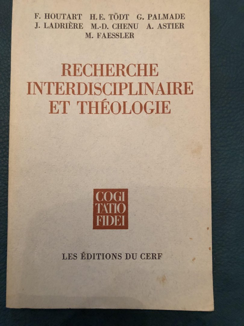 Houtart, Tödt,, Palmade, Ladrière, Chenu, Astier & Faessler - Recherche interdisciplinaiure et théologie