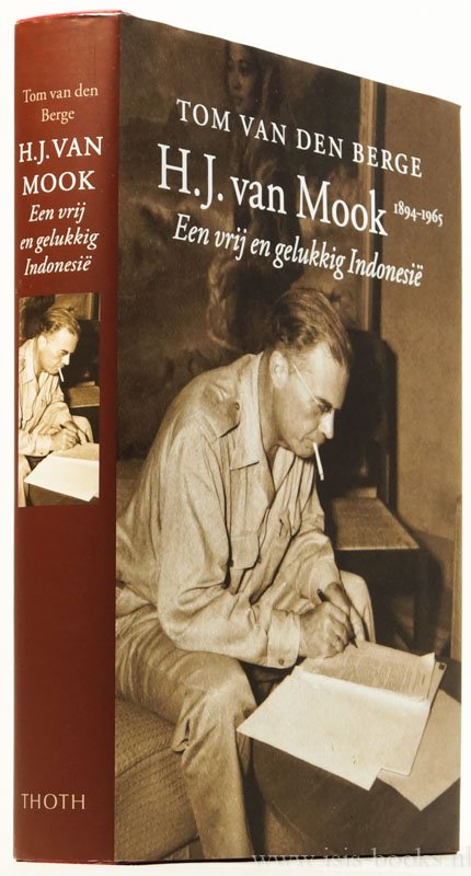 MOOK, H.J. VAN, BERGE, T. VAN DEN - H.J. van Mook. Een vrij en gelukkig Indonesië. Biografie.