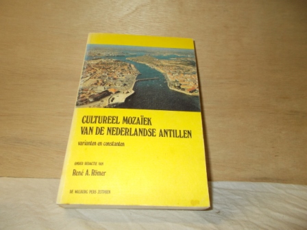 RÖMER, RENÉ A. (REDACTEUR) - Cultureel mozaïek van de Nederlandse Antillen varianten en constanten