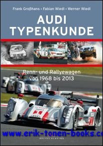 Frank Grosshans, Fabian Wiedl, Werner Wiedl - Audi Typenkunde, Renn- und Rallyewagen von 1968 bis 2013