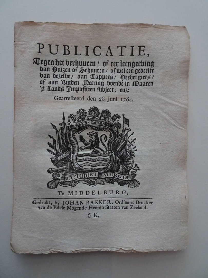  - Publicatie, Tegen het verhuuren/ of ter leengeeving van Huizen of Schuuren/ of wel een gedeelte van dezelve/ aan Tappers/ Herbergiers/ of aan Luiden Neering doende in Waaren 's Lands Impositien subject; enz: Gearresteerd den 28 Juni 1764.