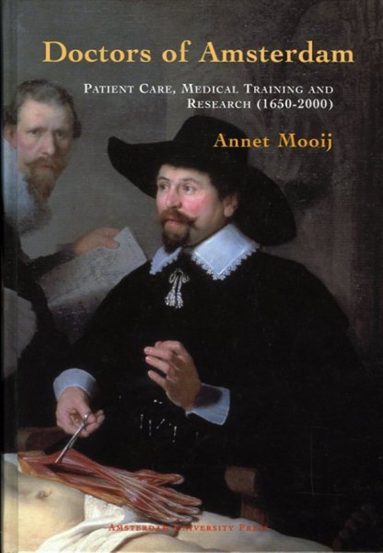 MOOIJ, Annet - Doctors of Amsterdam. Patient Care, Medical Training and Research (1650-2000)