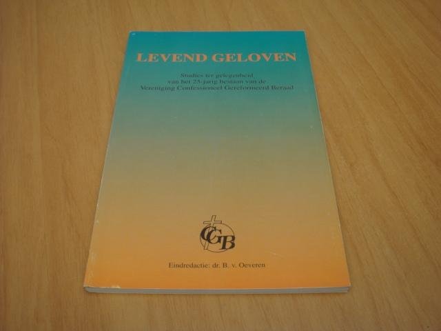 Oeveren, B van - Levend geloven - Studies t.g.v. het 25-jarig bestaan van de ver. Confessioneel Gereformeerd Beraad