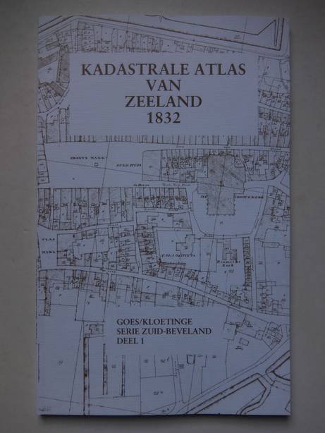 Hoogerhuis, O.W., e.a.. - Kadastrale atlas van Zeeland 1832. Goes/ Kloetinge. Serie Zuid-Beveland, deel 1.