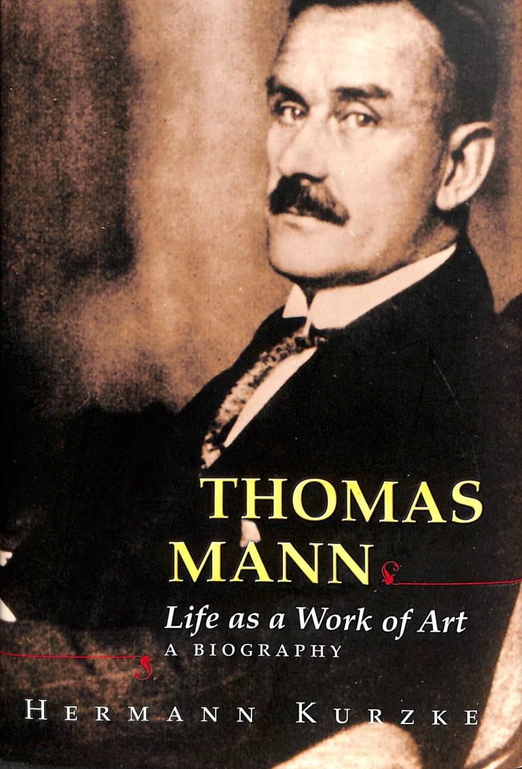 Hermann Kurzke - Thomas Mann. Life as a Work of Art - A Biography