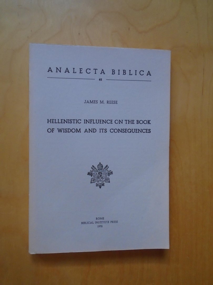 Reese, James M. - Hellenistic Influence on the Book of Wisdom and its Consequences (Analecta Biblica 41)