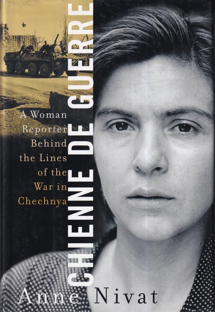 Nivat, Anne - Chienne de Guerre: A Woman Reporter Behind the Lines of the War in Chechnya