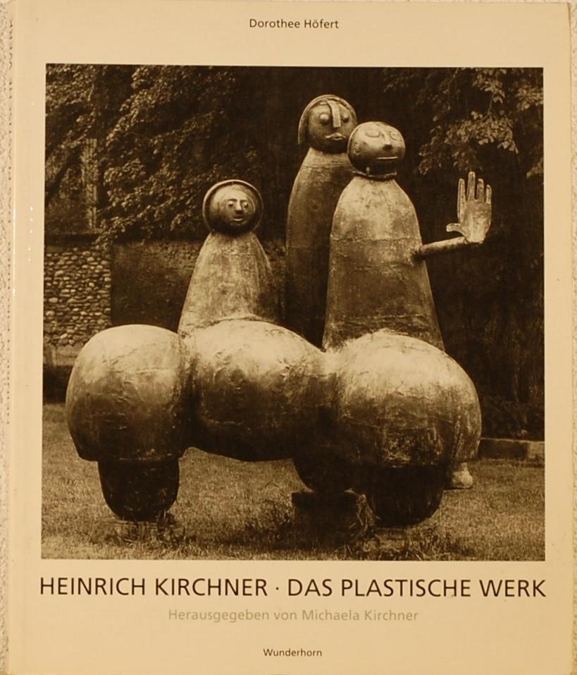 HOFERT, Dorothee. - Heinrich Kirchner- Das Plastische Werk. Mit einem Werkverzeichnis