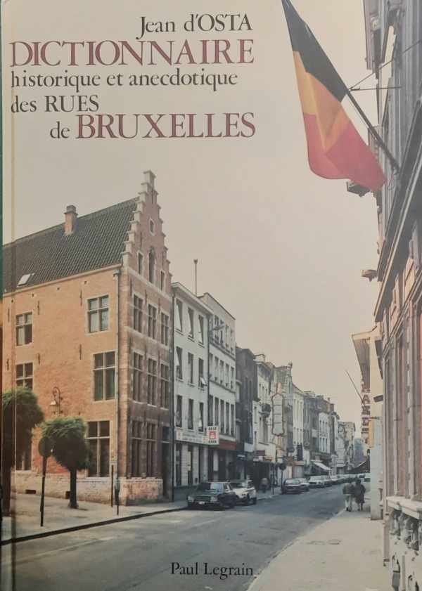 D'OSTA Jean - Dictionnaire Historique et Anecdotique des rues de Bruxelles