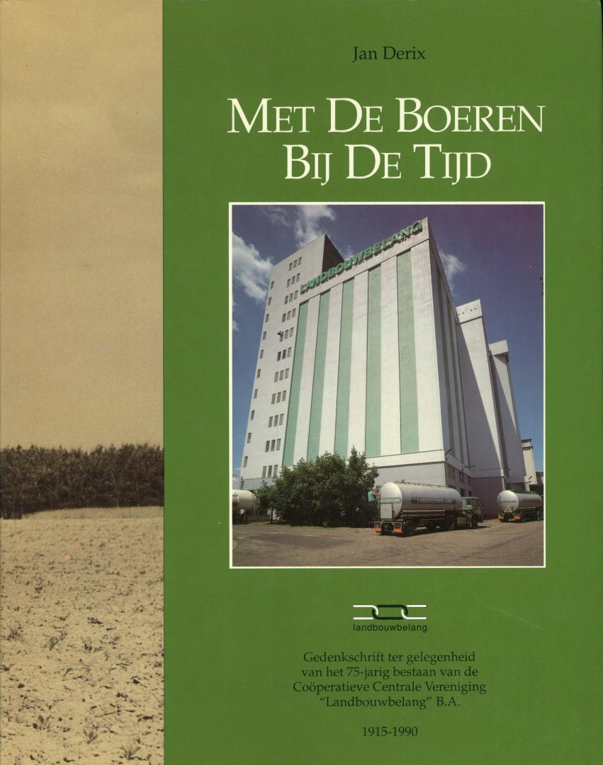 Derix, Jan - Met de boeren bij de tijd - Gedenkschrift ter gelegenheid van het 75-jarig bestaan van de Coöperatieve Centrale Vereniging 'Landbouwbelang' B.A.