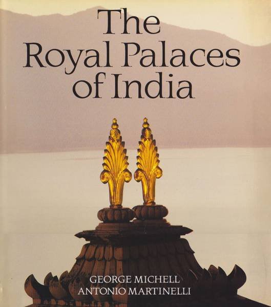 MICHELL, GEORGE. & MARTINELLI, ANTONIO. - The Royal Palaces of India