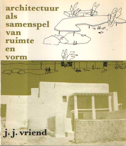 Vriend, J.J. - Architectuur als samenspel van ruimte en vorm