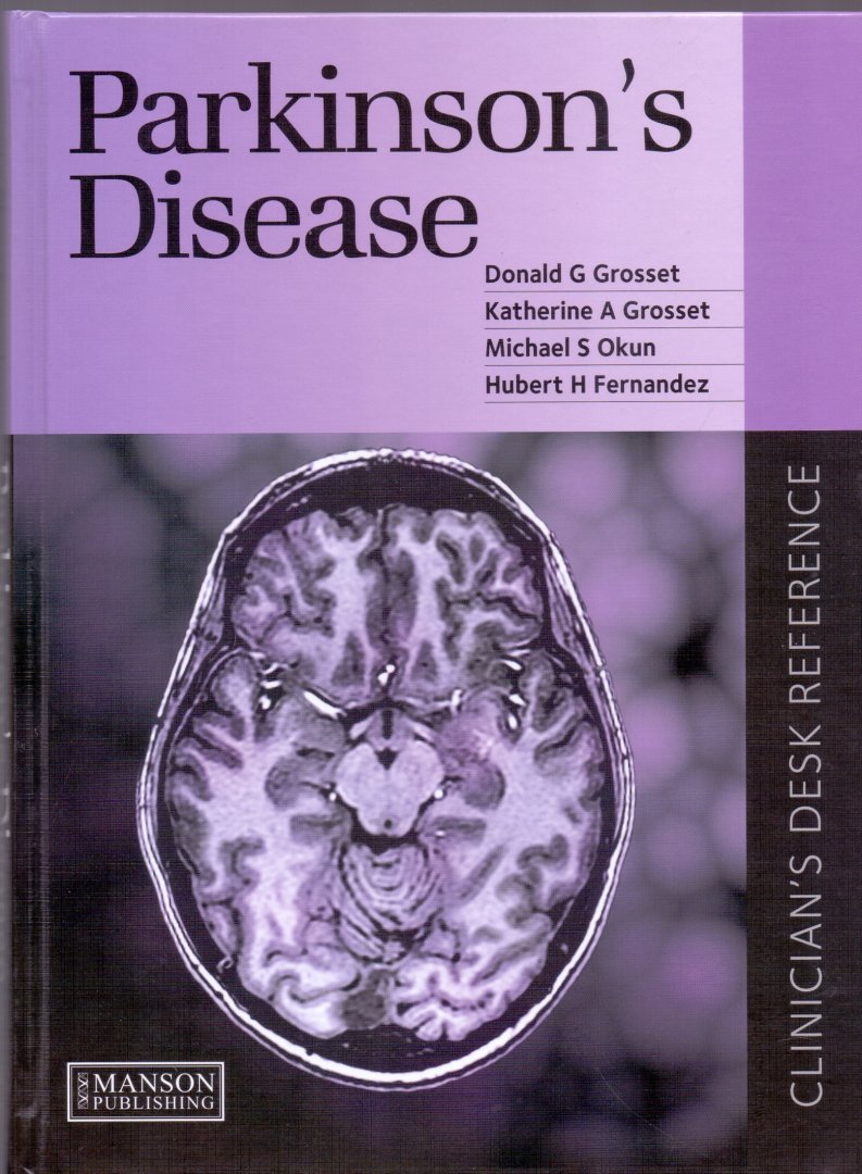 Grosset, Donald G./ Grosset, Katherine A. / Okun, Michael S. / Fernandez, Hubert H. (ds1210). - Parkinson's Disease.  Clinician's Desk Reference