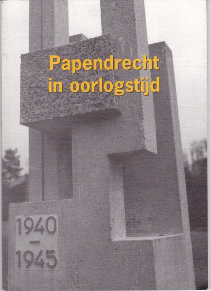 H. Keesmaat. P. Kerkwijk, F. Langschmidt, R. Vlot - Papendrecht in oorlogstijd