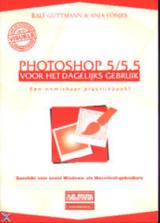 Guttmann, Ralf & Tönjes, Anja - Photoshop 5/5.5 voor dagelijks gebruik Een onmisbaar praktijkboek ! Geschikt voor zowel Windows- als Macintosh-gebruikers