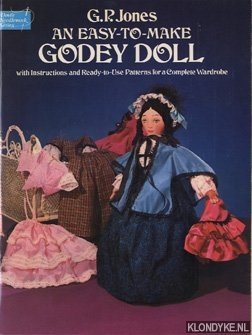 Jones, G.P. - An easy-to-make Godey Doll. With instyructions and ready-to-Use patterns for a Complete Wardrobe