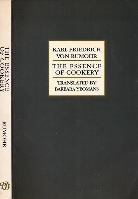 Rumohr, Karl Friedrich von. - The Essence of Cookery.