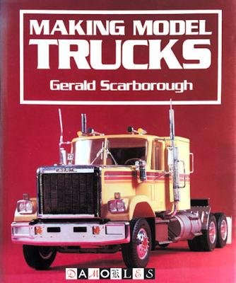 Gerald Scarborough - Making Model Trucks