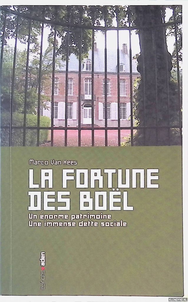 Hees, Marco Van - La Fortune des Boël: un énorme patrimoine, une immense dette sociale