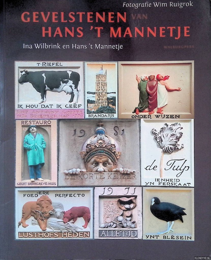 Wilbrink, Ina & Hans 't Mannetje & Wim Ruigrok (Fotografie) - Gevelstenen van Hans 't Mannetje