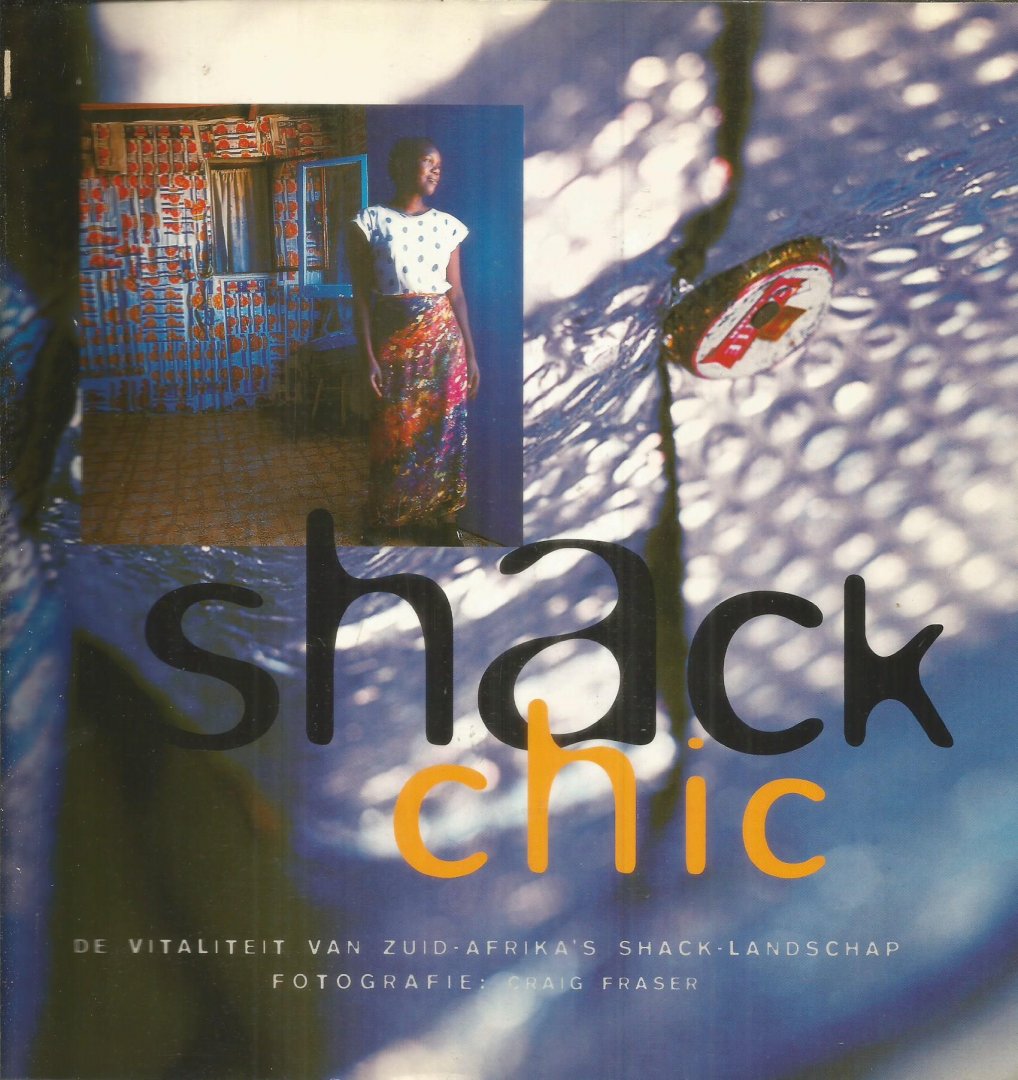 Dorsman (vertaling) / Fraser (fotografie) - Shack Chic - de vitaliteit van Zuid-Afrika's Shack landschap