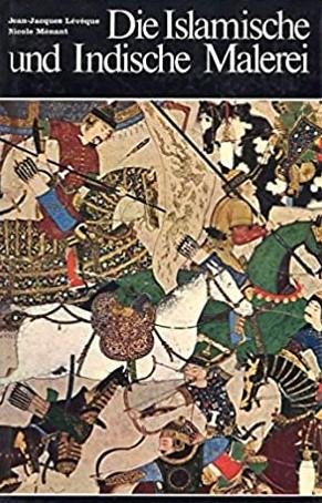 Leveque, J.J. - N. Menant - Die Islamische und Indische Malerei