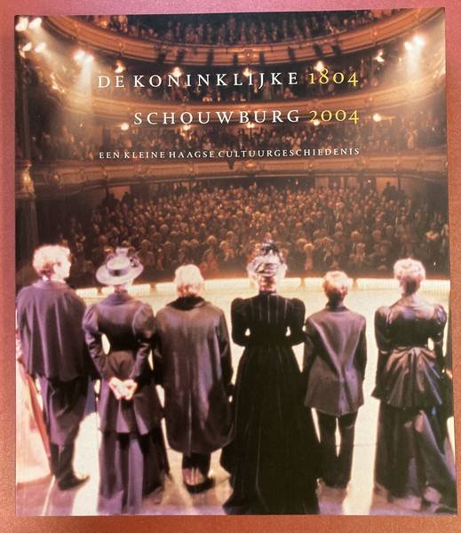 KORENHOF, PAUL. - De Koninklijke Schouwburg [ 1804-2004 ]. Een kleine Haagse cultuurgeschiedenis.
