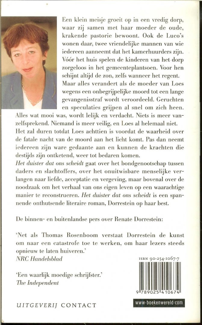Dorrestein, Renate ..  Redactie Caroline van Tuyll foto Auteur  Chris van Houts  Omslagontwerp  Artgrafica - Het duister dat ons scheidt
