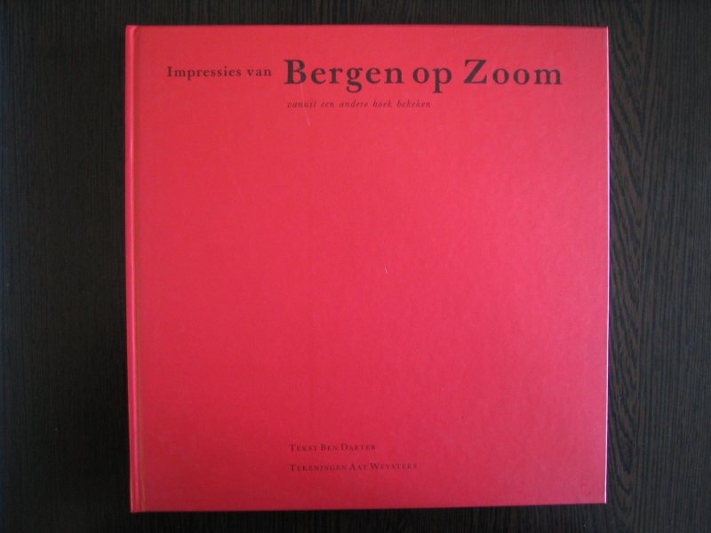 Daeter, Ben - Impressies van Bergen op Zoom, vanuit een andere hoek bekeken.