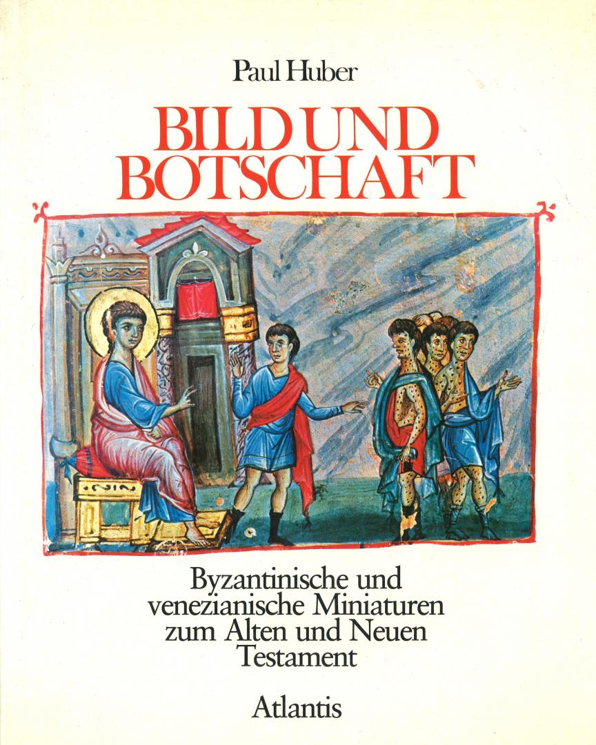 Huber, Paul - Bild und Botschaft - Byzantinische und venezianische Miniaturen zum Alten und Neuen Testament